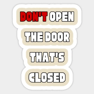 Don't open the door that's closed Sticker